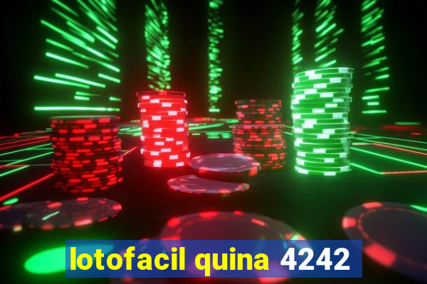 lotofacil quina 4242